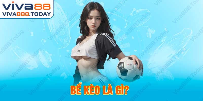 Tìm hiểu cá cược bóng đá - Bể kèo là gì?